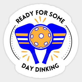 Pickleball Shirt, Day Dinking T-Shirt, Sport TShirt, Funny T-Shirt, Gift or Present, Tennis Tee, Ready for Some Day Dinking Tee Sticker